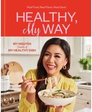 Healthy, My Way: Real Food, Real Flavor, Real Good: A Cookbook Real Food, Real Flavor, Real Good: A Cookbook