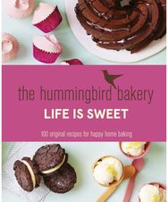 Hummingbird Bakery Life is Sweet: 100 Original Recipes for Happy Home Baking 100 Original Recipes for Happy Home Baking