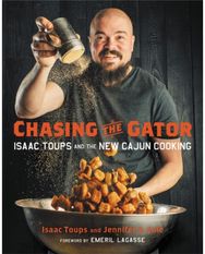 Chasing the Gator: Isaac Toups and the New Cajun Cooking Isaac Toups and the New Cajun Cooking