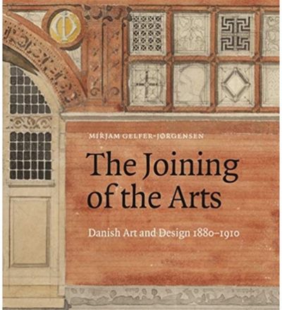 Joining of the Arts: Danish Art and Design 1880–1910