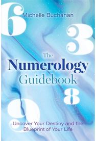 Numerology Guidebook: Uncover Your Destiny and the Blueprint of Your Life Uncover Your Destiny and the Blueprint of Your Life