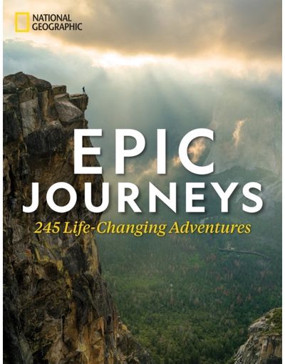 Epic Journeys: 100 Life-Changing Adventures