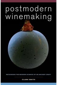 Postmodern Winemaking: Rethinking the Modern Science of an Ancient Craft Rethinking the Modern Science of an Ancient Craft