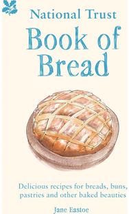 National Trust Book of Bread: Delicious Recipes for Breads, Buns, Pastries and Other Baked Beauties