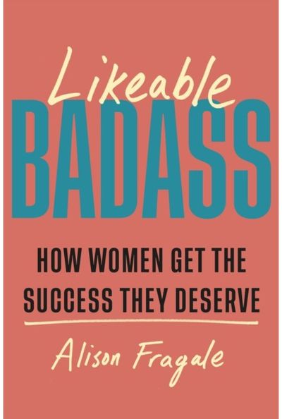 Likeable Badass How Women Get the