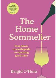 Home Sommelier: Your down-to-earth guide to choosing good wine Your down-to-earth guide to choosing good wine