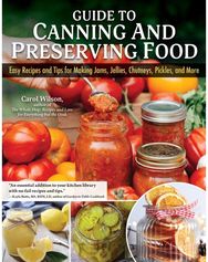 Guide to Canning and Preserving Food: Easy Recipes and Tips for Making Jams, Jellies, Chutneys, Pickles, and More Tips for Making Jams, Jellies, Chutneys, Pickles, and More