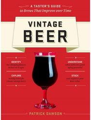 Vintage Beer: A Taster's Guide to Brews That Improve over Time A Taster's Guide to Brews That Improve over Time