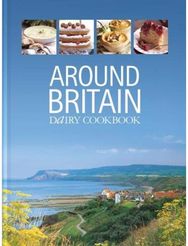 Around Britain: Dairy Cookbook:A collection of fascinating and delicious recipes from every corner of Britain collection of fascinating and delicious recipes from every corner of Britain