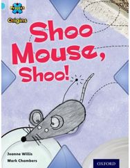 Project X Origins: Light Blue Book Band, Oxford Level 4: Toys and Games: Shoo Mouse, Shoo!