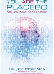 You Are the Placebo: Making Your Mind Matter Making Your Mind Matter