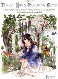 Forest Girls Coloring Book: Enchanting Coloring Pages of Nature, Animals, and Cozy Scenes for Relaxation and Stress Relief Pages of Nature, Animals, and Cozy Scenes for Relaxation and Stress Relief
