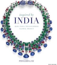 Inspired By India: How India Transformed Global Design How India Transformed Global Design