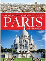 Architecture Lovers Guide to Paris