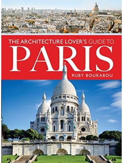 Architecture Lovers Guide to Paris