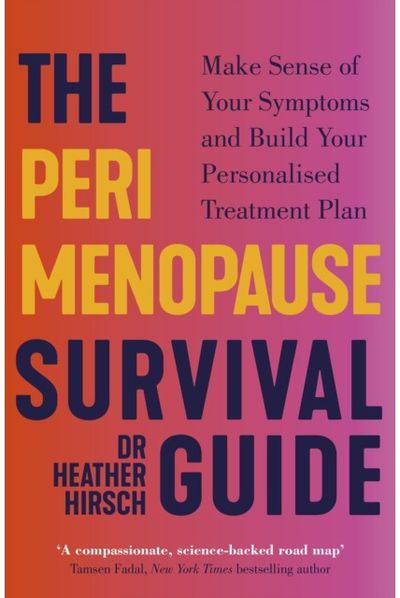 Perimenopause Survival Guide: Make Sense of Your Symptoms and Build Your Personalised Treatment Plan