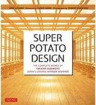 Super Potato Design: The Complete Works of Takashi Sugimoto, Japan's Leading Interior Designer of Takashi Sugimoto, Japan's Leading Interior Designer