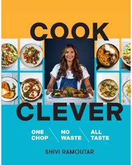Cook Clever: One Chop, No Waste, All Taste One Chop, No Waste, All Taste