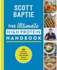 Ultimate High Protein Handbook: 80 Healthy, Delicious, Easy Recipes for All the Family Delicious, Easy Recipes for All the Family