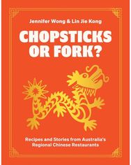 Chopsticks or Fork?: Recipes and Stories from Australia’s Regional Chinese Restaurants from Australia’s Regional Chinese Restaurants