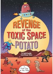 Revenge of the Toxic Space Potato: An Indefatigable EnviroTeens Story An Indefatigable EnviroTeens Story