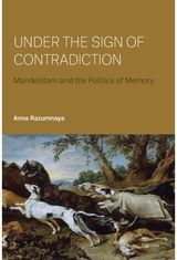 Under the Sign of Contradiction: Mandelstam and the Politics of Memory
