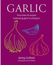 Garlic: More Than 65 Recipes Celebrating Garlic & Wild Garlic More Than 65 Recipes Celebrating Garlic & Wild Garlic