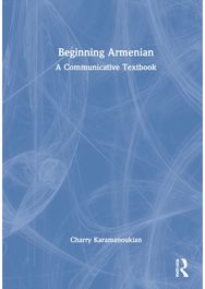 Beginning Armenian: A Communicative Textbook A Communicative Textbook