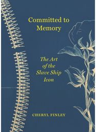 Committed to Memory: The Art of the Slave Ship Icon The Art of the Slave Ship Icon