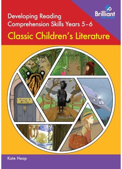 Developing Reading Comprehension Skills Years 5-6: Classic Childrens Literature