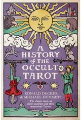 History of the Occult Tarot: The classic work on secret societies and their mysterious Tarots