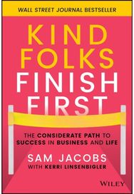Kind Folks Finish First: The Considerate Path to Success in Business and Life The Considerate Path to Success in Business and Life