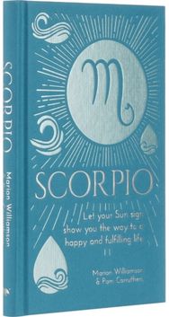 Scorpio: Let Your Sun Sign Show You the Way to a Happy and Fulfilling Life