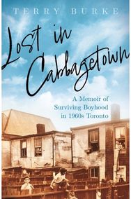 Lost in Cabbagetown: A Memoir of Surviving Boyhood in 1960s Toronto A Memoir of Surviving Boyhood in 1960s Toronto