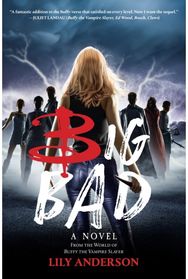 Big Bad: A Novel from the World of Buffy the Vampire Slayer A Novel from the World of Buffy the Vampire Slayer