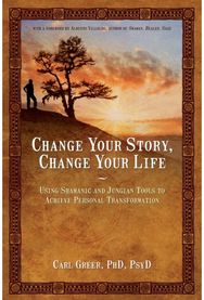 Change Your Story, Change Your Life: Using Shamanic and Jungian Tools to Achieve Personal Transformation Jungian Tools to Achieve Personal Transformation