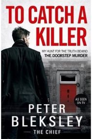 To Catch A Killer - My Hunt for the Truth Behind the Doorstep Murder