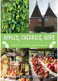 Apples, Cherries, Hops: Kent's Food and Drink