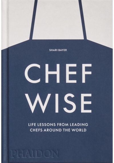 Chefwise: Life Lessons from Leading Chefs Around the World