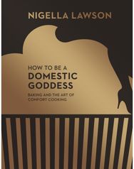How To Be A Domestic Goddess: Baking and the Art of Comfort Cooking (Nigella Collection) of Comfort Cooking (Nigella Collection)