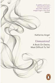 Unmastered: A Book on Desire, Most Difficult to Tell A Book on Desire, Most Difficult to Tell
