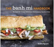 Banh Mi Handbook: Recipes for Crazy-Delicious Vietnamese Sandwiches [A Cookbook] Recipes for Crazy-Delicious Vietnamese Sandwiches [A Cookbook]