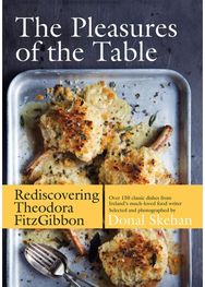 Pleasures of the Table Rediscovering Theodora FitzGibbon