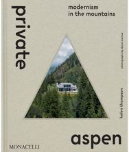 Private Aspen: Modernism in the Mountains