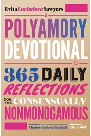Polyamory Devotional: 365 Daily Reflections for the Consensually Nonmonogamous