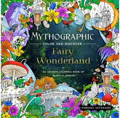Mythographic Color and Discover: Fairy Wonderland: An Artist's Coloring Book of Magical Spirits