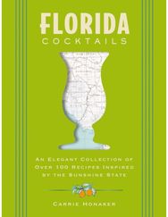Florida Cocktails: An Elegant Collection of Over 100 Recipes Inspired by the Sunshine State
