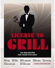 License to Grill: 100 BBQ Recipes for Your Eyes Only