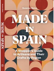 Made in Spain A Shopper's Guide to Artisans and Their Crafts by Region