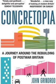 Concretopia: A Journey around the Rebuilding of Postwar Britain